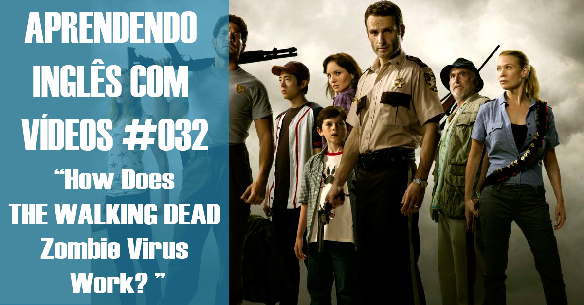 Aprendendo inglês com vídeos 032 How Does THE WALKING DEAD Zombie