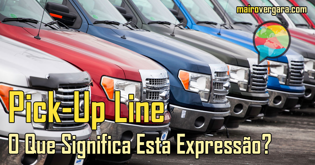PickUp Line, O que Significa Esta Expressão?