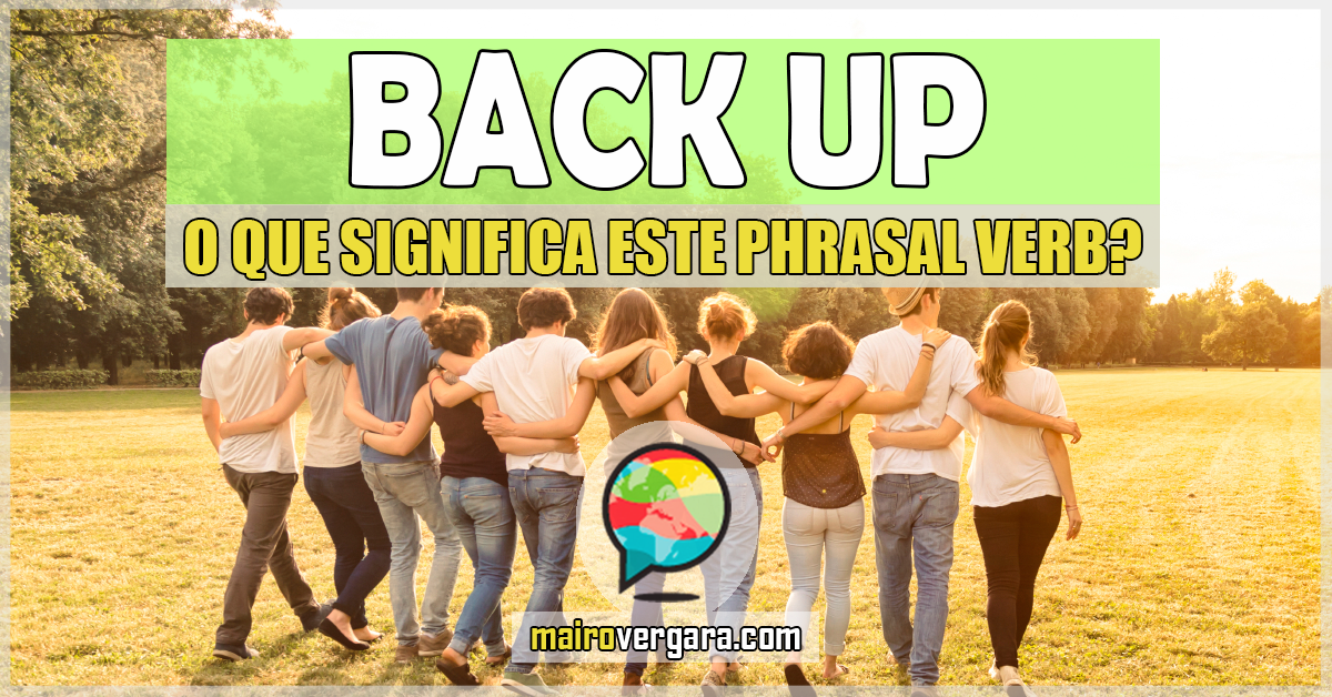 Back Up O Que Significa Este Phrasal Verb?
