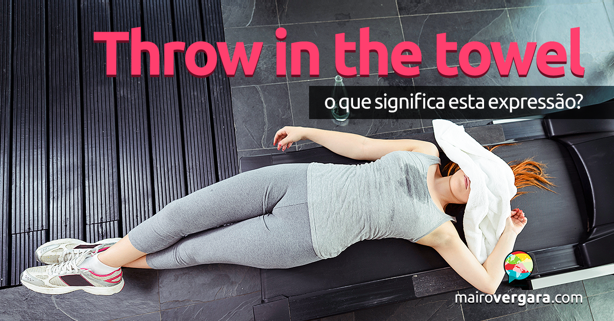 Throw in The Towel O Que Significa Esta Expressão?