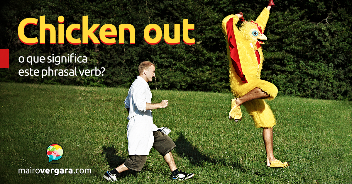 Chicken Out O Que Significa Este Phrasal Verb?