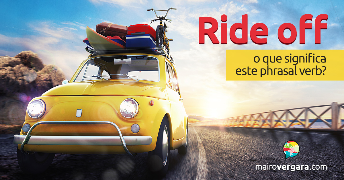 Ride Off O que significa este phrasal verb?