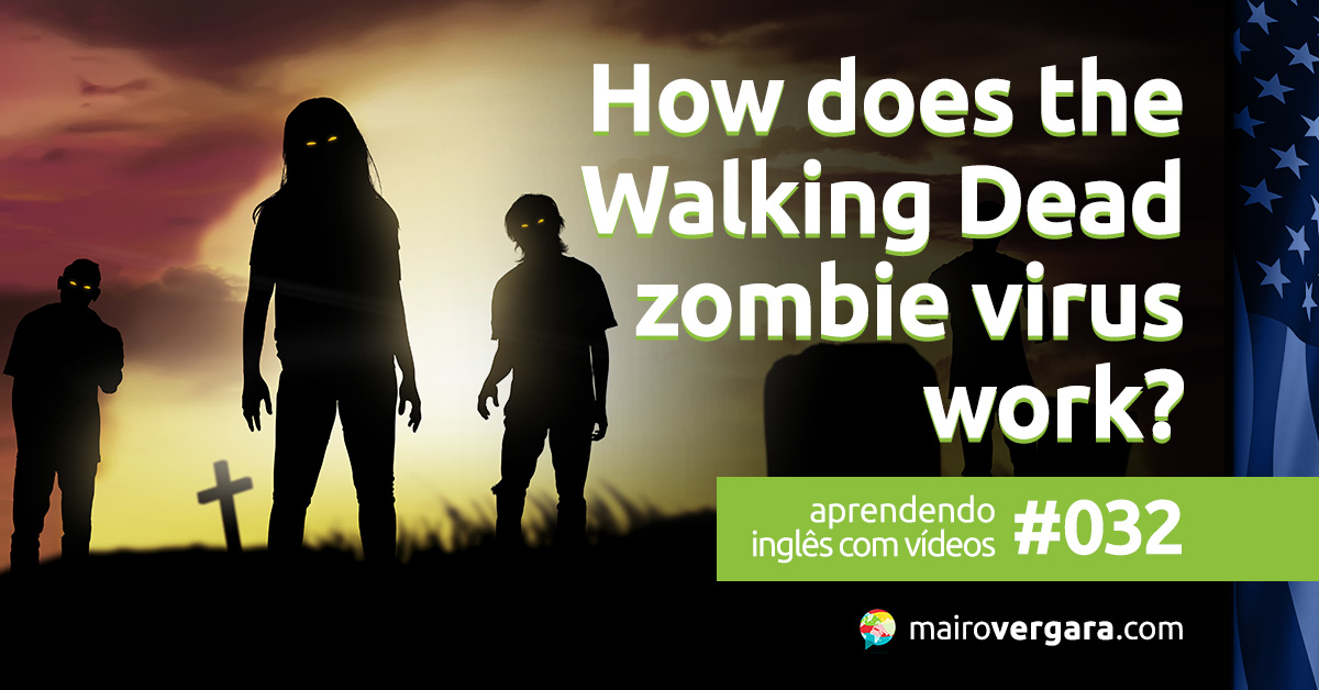 Aprendendo inglês com vídeos 032 How Does THE WALKING DEAD Zombie
