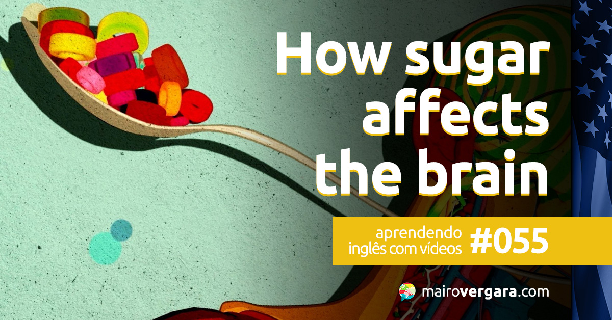 Aprendendo Inglês Com Vídeos 55 How Sugar Affects The Brain