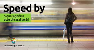 Speed By | O que significa este phrasal verb? Speed By | O que significa este phrasal verb?