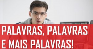 Palavras, Palavras e Mais Palavras!