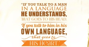 Aprenda inglês com citações: "If you talk to a man in a language he understands, that goes to his head. If you talk to him in his own language, that goes to his heart." - Nelson Mandela