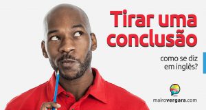 Como se diz “tirar uma conclusão” em inglês?