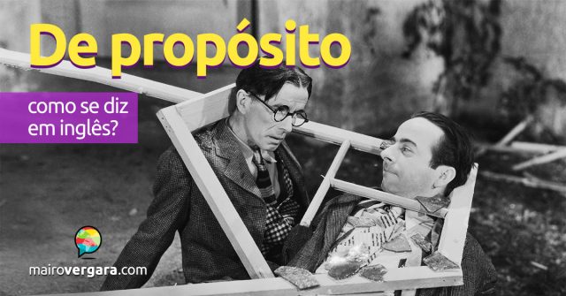 Como se diz “de propósito” em inglês?