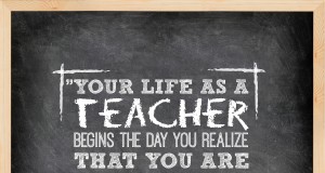 Aprenda inglês com citações #26: Your life as a teacher begins...
