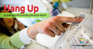 Hang Up | O Que Significa Este Phrasal Verb?