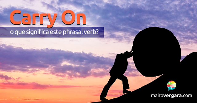 Carry On | O Que Significa Este Phrasal Verb?