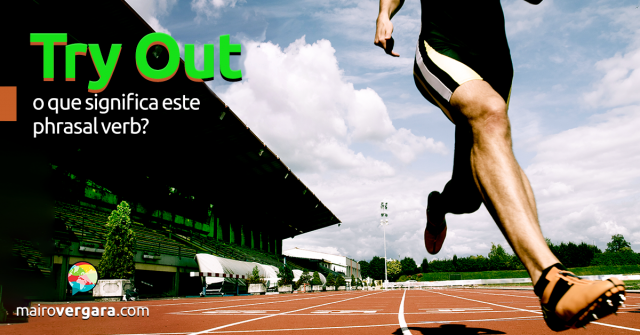 Try Out | O Que Significa Este Phrasal verb?