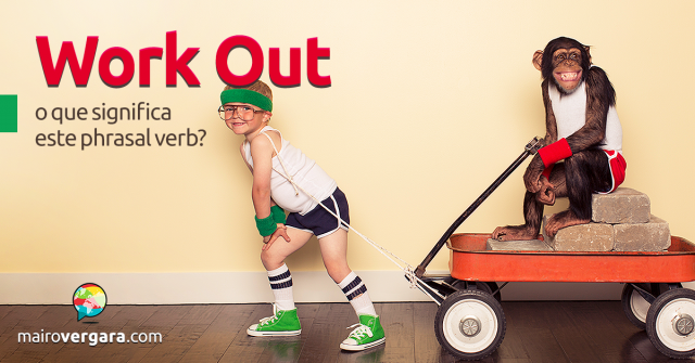 Work Out | O Que Significa Este Phrasal Verb?