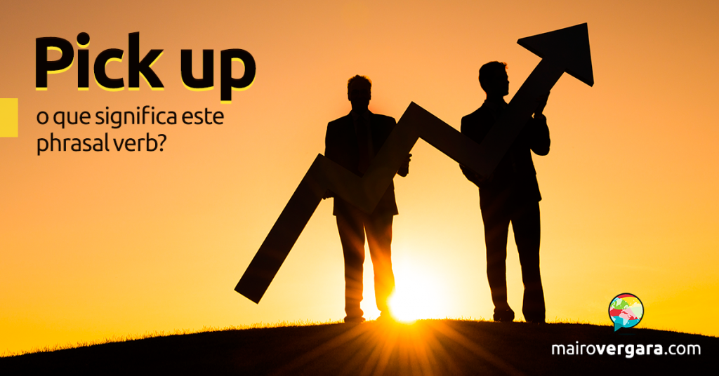 Pick Up O Que Significa Este Phrasal Verb?