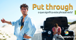 Put Through | O Que Significa Este Phrasal Verb?