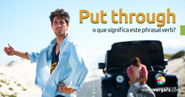 Put Through | O Que Significa Este Phrasal Verb?