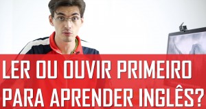 ler ou ouvir primeiro para aprender inglês