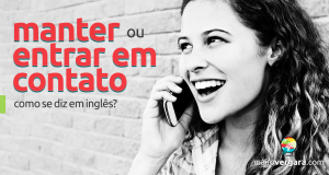 Como se diz "manter ou entrar em contato" em inglês?