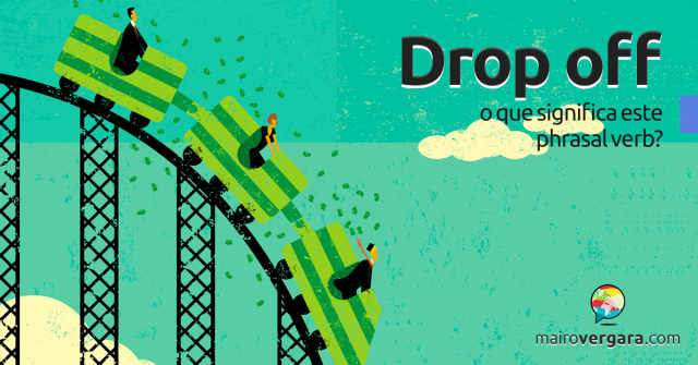 Drop Off | O Que Significa Este Phrasal Verb?