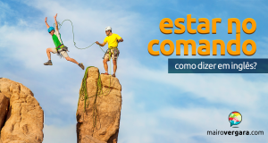 Como Se Diz "Estar no Comando" em Inglês?