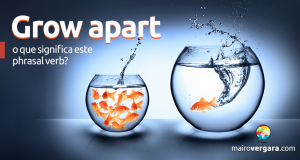 Grow Apart | O Que Significa Este Phrasal Verb?