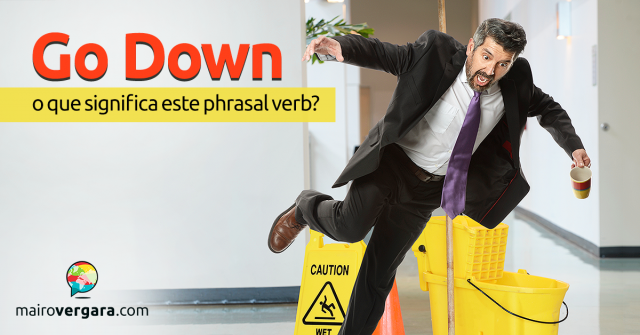 Go Down | O Que Significa Este Phrasal Verb?