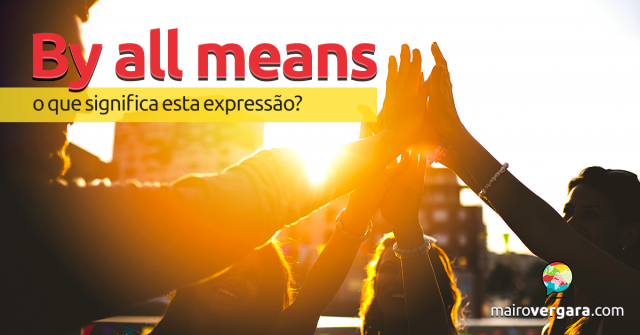 By All Means | O Que Significa Esta Expressão?