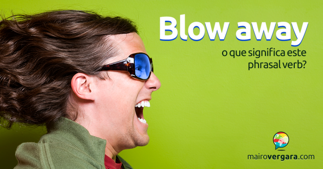 Blow Away | O Que Significa Este Phrasal Verb?