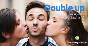 Double Up | O Que Significa Este Phrasal Verb?