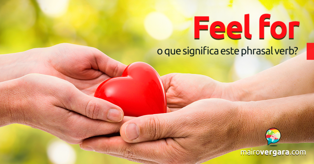 Feel For | O Que Significa Este Phrasal Verb?