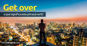 Get Over | O Que Significa Este Phrasal Verb?