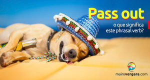 Pass Out | O Que Significa Este Phrasal Verb?