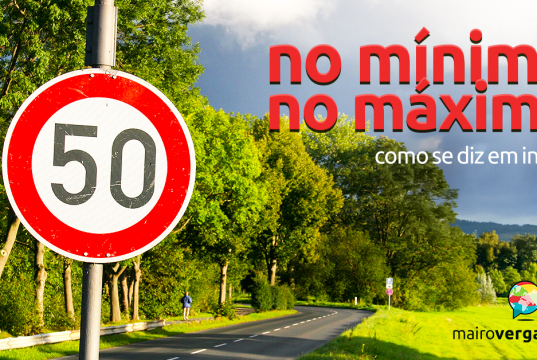Como Se Diz "No Mínimo" e "No Máximo" em Inglês?