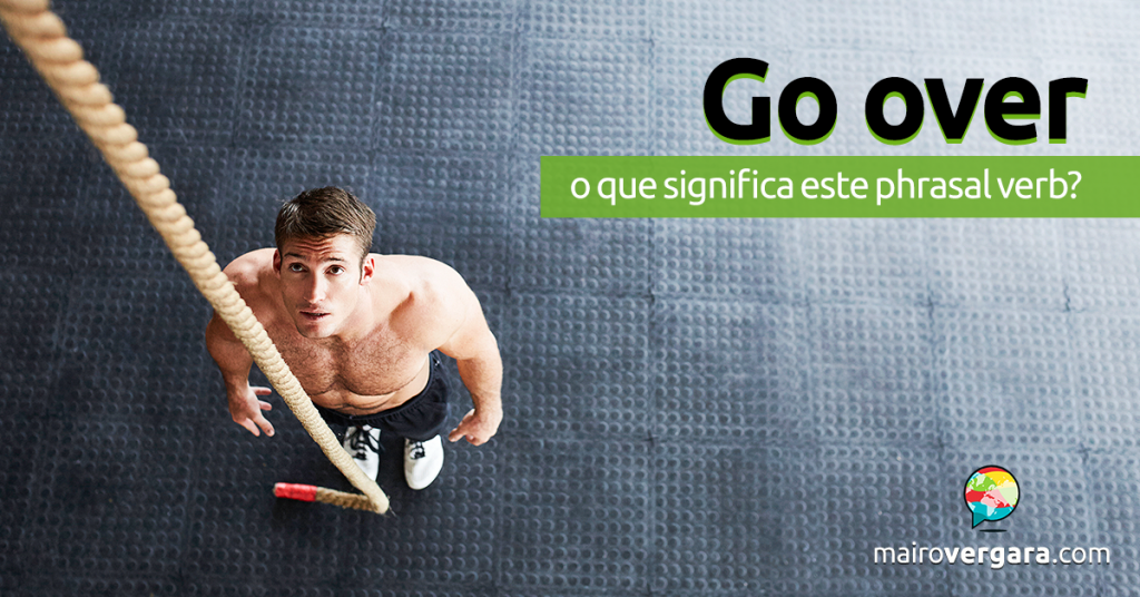 Go Over O Que Significa Este Phrasal Verb 
