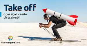 Take Off | O Que Significa Este Phrasal Verb?