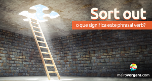 Sort Out | O Que Significa Este Phrasal Verb?