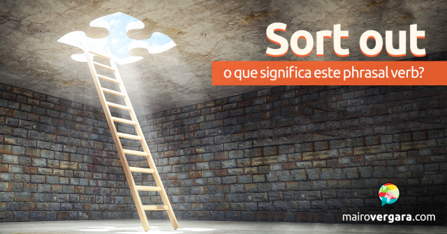 Sort Out | O Que Significa Este Phrasal Verb?