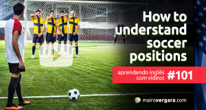 Aprendendo Inglês Com Vídeos #101: How to Understand Soccer Positions