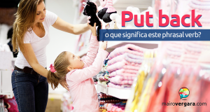 Put Back | O Que Significa Este Phrasal Verb?