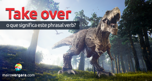 Take Over | O Que Significa Este Phrasal Verb?