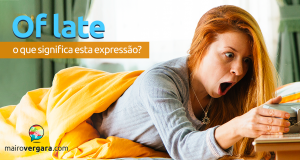 O Que Significa a Expressão "Of late"?