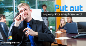 Put Out | O Que Significa Este Phrasal Verb?