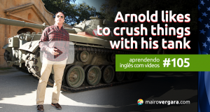 Aprendendo Inglês Com Vídeos #105: Arnold Schwarzenegger Likes to Crush Things With His Tank