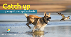 Catch Up | O Que Significa Este Phrasal Verb?