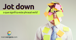 Jot Down | O Que Significa Este Phrasal Verb?