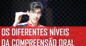 Os diferentes níveis da compreensão oral | Mairo Vergara