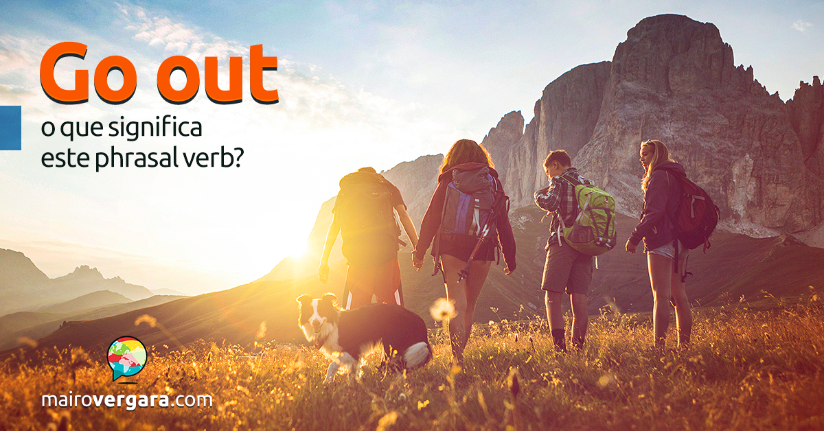 Go Out  O Que Significa Este Phrasal Verb?