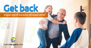 Get Back | O Que Significa Este Phrasal Verb?