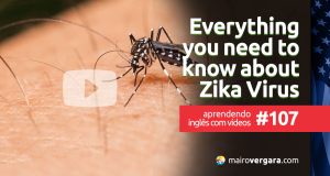Aprendendo Inglês Com Vídeos #107: Everything You Need To Know About Zika Virus